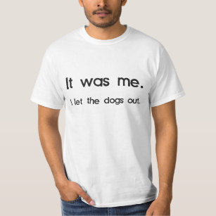 Es war ich, I ließ die Hunde heraus T-Shirt