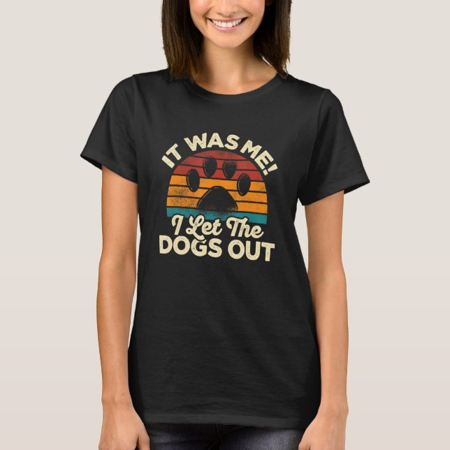 Es war ich, ich Ließ die Hunde aus Heimtieren Tier T-Shirt (Vorderseite)