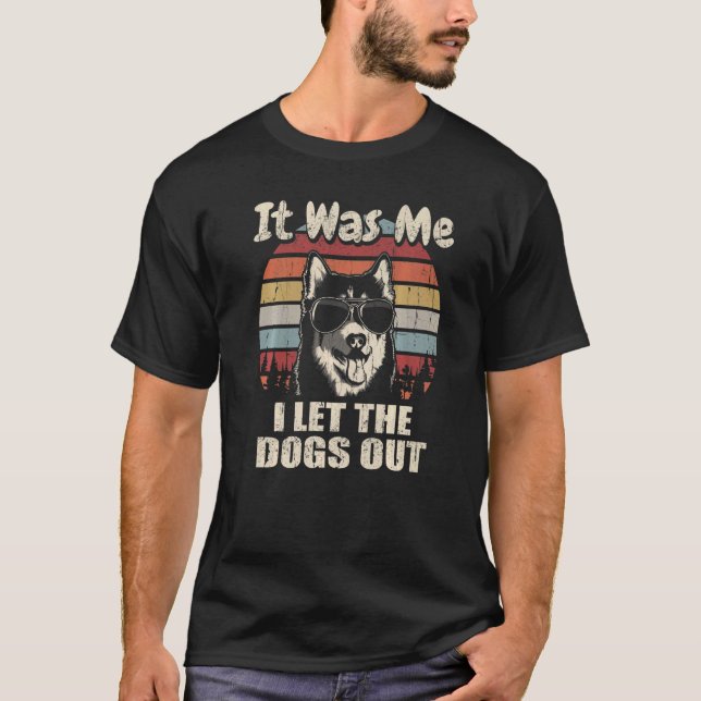 Es war ich, ich Ließ die Hunde aus Husky T-Shirt (Vorderseite)