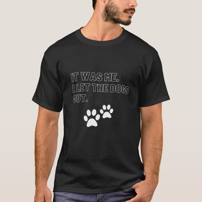 Es war ich, ich Ließ die Hunde aus T-Shirt (Vorderseite)
