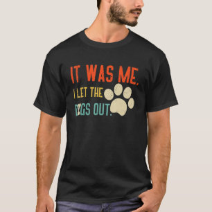 Es war ich, ich Ließ die Hunde draußen Hund lange  T-Shirt
