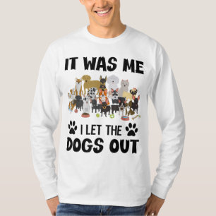 Es war ich, ich Ließ die Hunde draußen lustigen Hu T-Shirt