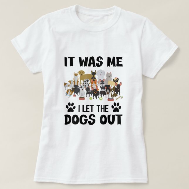 Es war ich, ich Ließ die Hunde draußen lustigen Hu T-Shirt (Design vorne)