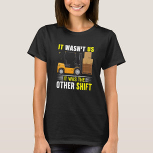 Es war nicht die andere "Shift Gabelstapleroper" T-Shirt