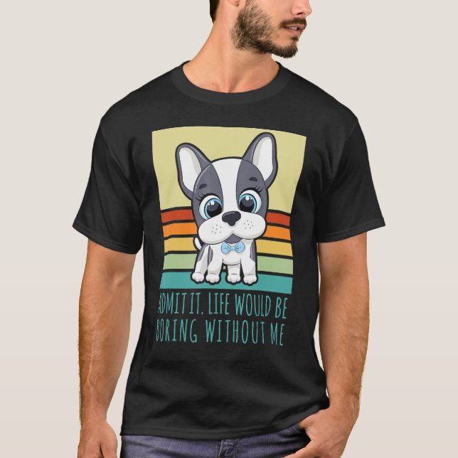 Es wäre langweilig, ohne dass ich Retro-Hund wäre T-Shirt (Vorderseite)
