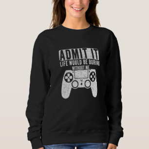 Es wäre langweilig, ohne dass ich spiele sweatshirt