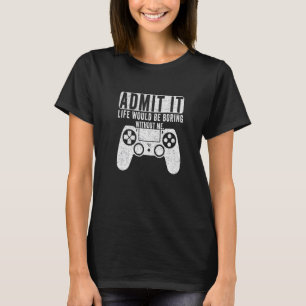 Es wäre langweilig, ohne dass ich spiele T-Shirt