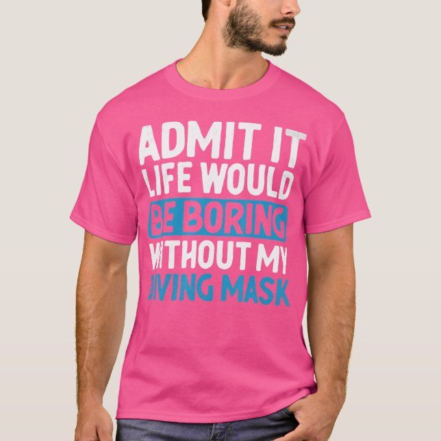 Es wäre langweilig ohne mein Tauchteam. T-Shirt (Vorderseite)