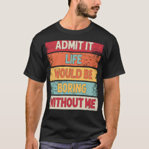 Es wäre langweilig ohne mich Vintagen T-Shirt