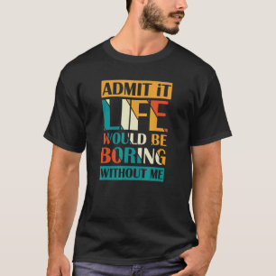 Es wäre langweilig ohne mich zu reformieren T-Shirt