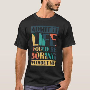 Es wäre langweilig ohne mich zu reformieren T-Shirt