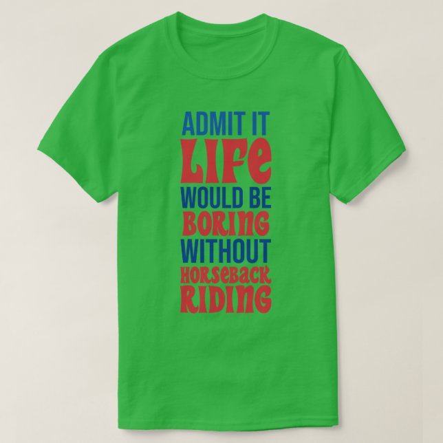 Es wäre langweilig ohne Pferderücken. T-Shirt (Design vorne)