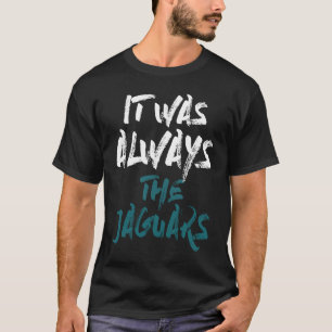 Es waren immer die Jaguars T-Shirt