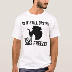 Es weint noch, wenn deine Tränen die Antarktis erf T-Shirt