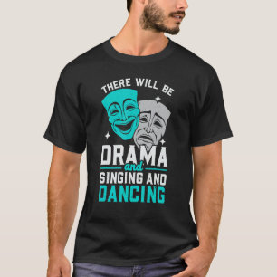 Es wird Drama geben, singen und tanzen Musica T-Shirt
