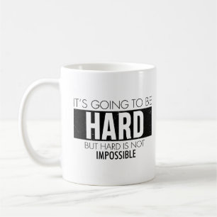 Es wird hart, aber schwer ist nicht unmöglich - kaffeetasse