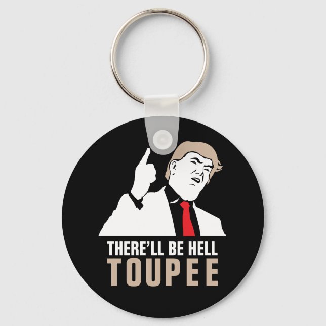 Es wird Hölle berühren - Donald Trump 2016 Schlüsselanhänger (Vorderseite)