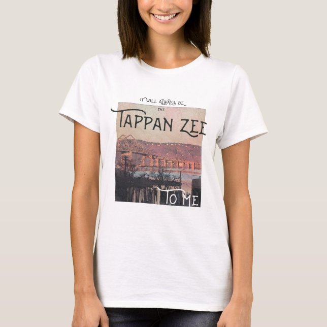 Es wird immer die Tappan Zee für mich sein T-Shirt (Vorderseite)