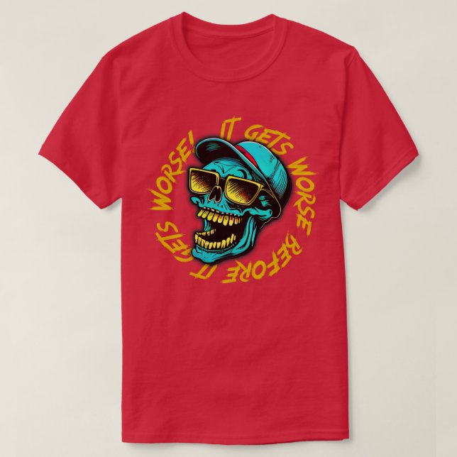 Es wird schlimmer, bevor es schlimmer wird 2 T-Shirt (Design vorne)
