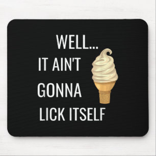 Es wird sich nicht selbst lecken Lustiger Eiscreme Mousepad