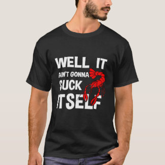 Es wird sich nicht selbst saugen Crawfish Man T-Shirt