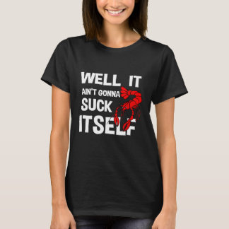Es wird sich nicht selbst saugen Crawfish Man T-Shirt