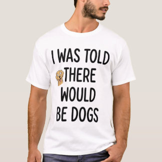 Es würde Hunde geben T-Shirt