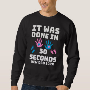Es wurde in 30 Sekunden gemacht  Neuer Vater 2024  Sweatshirt