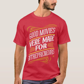 Es wurden gute Filme für die Unternehmerin gemacht T-Shirt