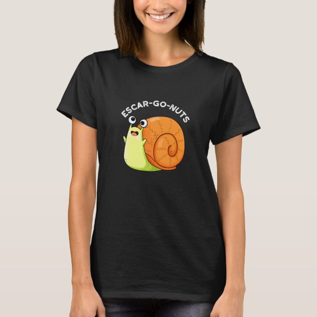Escar-go Nuts Funny Escargot Snail Pun Dark BG T-Shirt (Vorderseite)