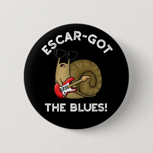 Escar got die Blues Funny Escargot Pun Dark BG Button