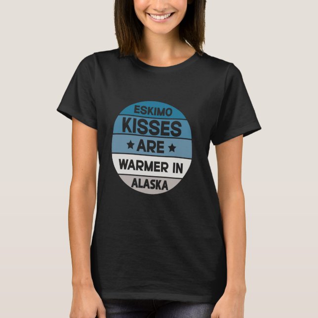 Eskimo Kisses sind wärmer in Alaska T-Shirt (Vorderseite)