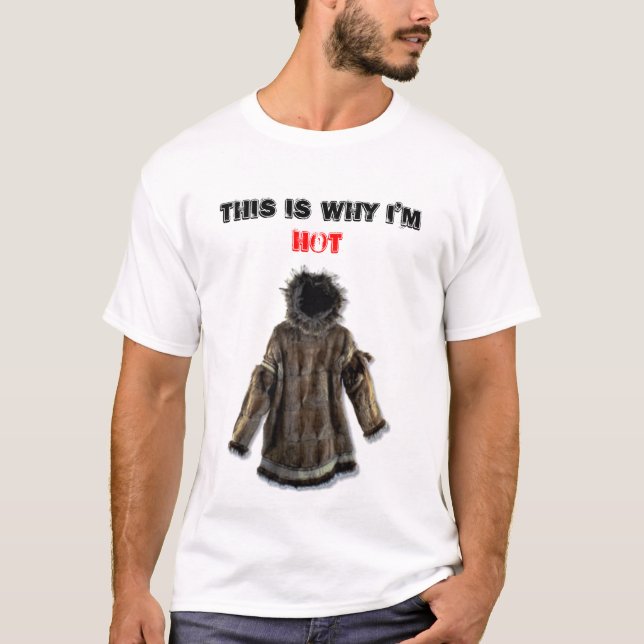 Eskimo-Parka, deshalb bin ich, HEISS T-Shirt (Vorderseite)