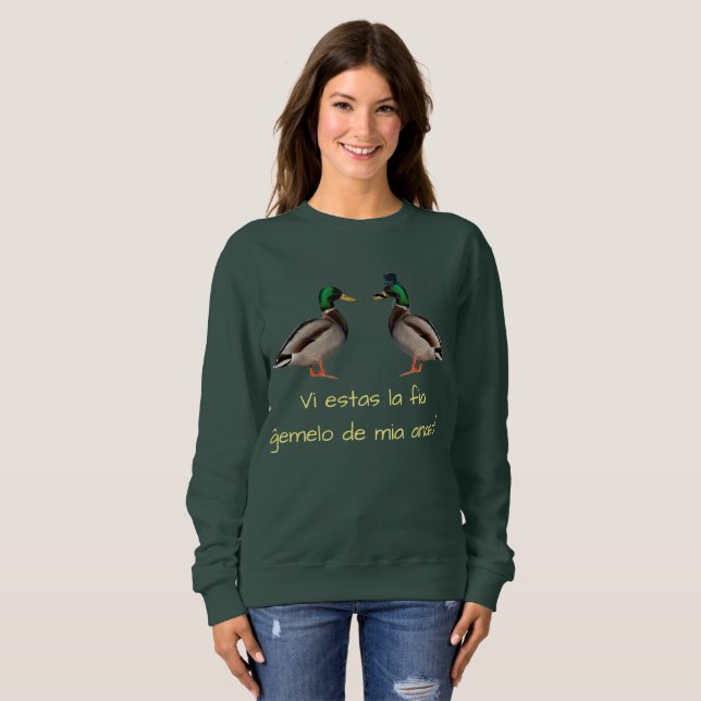 Esperanto: Estas VI La-fia Ĝemelo de Mia anaso! Sweatshirt (Vorne ganz)