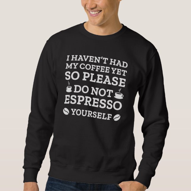 Espresso darf nicht selbst sweatshirt (Vorderseite)