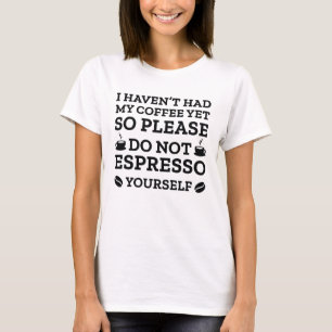 Espresso darf nicht selbst T-Shirt