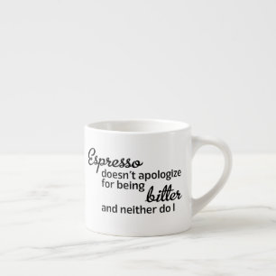 Espresso entschuldigt sich nicht für Funny Espressotasse