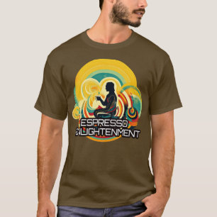 Espresso Erleuchtung 1 T-Shirt