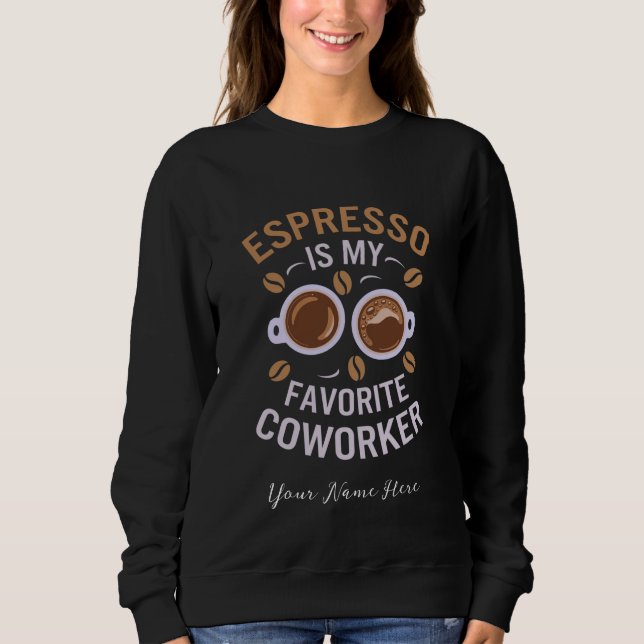 Espresso ist mein Lieblingskollege ein lustiger Ka Sweatshirt (Vorderseite)