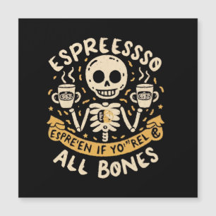 Espresso selbst, selbst wenn Sie Knochen sind Magnetkarte
