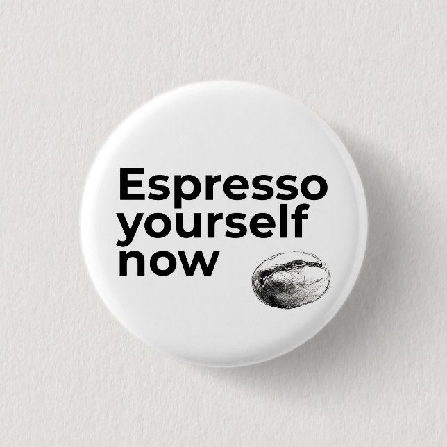 Espresso Sie selbst jetzt Kaffee Zitat Bean Button (Vorderseite)