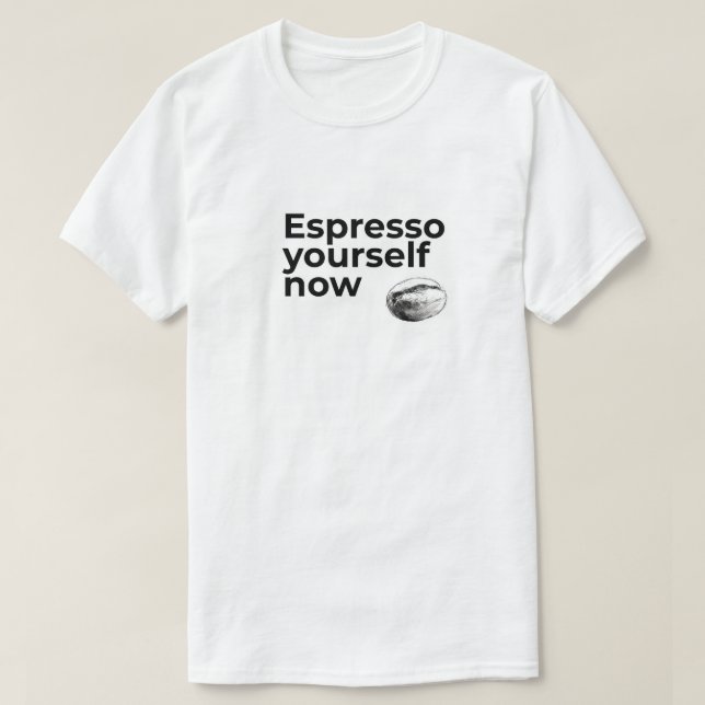 Espresso Sie selbst jetzt Kaffee Zitat Bean T-Shirt (Design vorne)