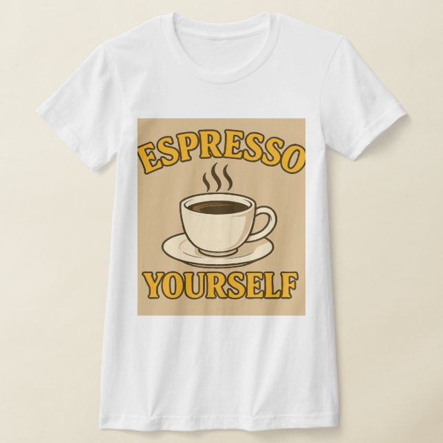 Espresso Yourself – Fun Coffee Lover Graphic Tee (Ablage )