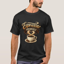 Espresso Yourself Funny Coffee Pun T-Shirt – Coffe