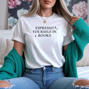 Espresso Yourself in Büchern T-Shirt für Bücherwur