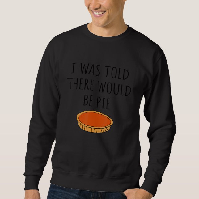 Essen, das mir gesagt wurde, es gäbe Kuchen Joke Sweatshirt (Vorderseite)