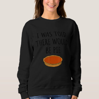 Essen, das mir gesagt wurde, es gäbe Kuchen Joke Sweatshirt