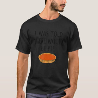 Essen, das mir gesagt wurde, es gäbe Kuchen Joke T-Shirt