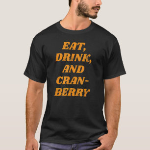 Essen Drink und Cranberry Niedlich Fall Frauen Dan T-Shirt