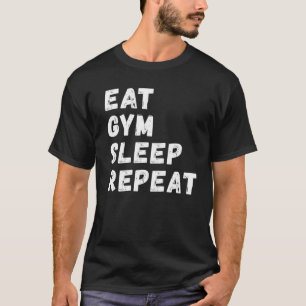 Essen Fitnessstudio Schlafen Wiederholen !  T-Shirt